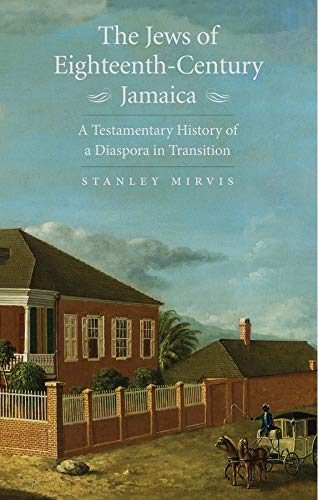 Book The Jews of Eighteenth-Century Jamaica: A Testamentary History of a Diaspora in Transition free