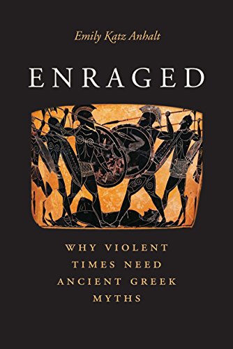 Book Enraged: Why Violent Times Need Ancient Greek Myths free