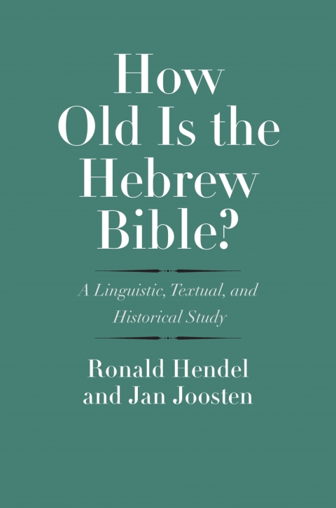 Book How Old Is the Hebrew Bible?: A Linguistic, Textual, and Historical Study free