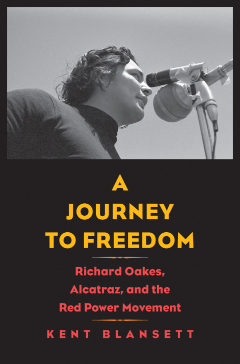 Book Journey to Freedom: Richard Oakes, Alcatraz, and the Red Power Movement (The Henry Roe Cloud Series on American Indians and Modernity) free