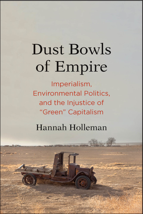 Book Dust Bowls of Empire: Imperialism, Environmental Politics, and the Injustice of "Green" Capitalism (Yale Agrarian Studies Series) free