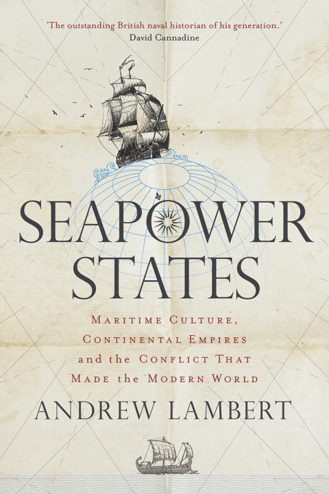 Book Seapower States: Maritime Culture, Continental Empires and the Conflict That Made the Modern World free