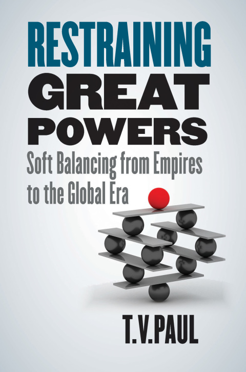 Book Restraining Great Powers: Soft Balancing from Empires to the Global Era free