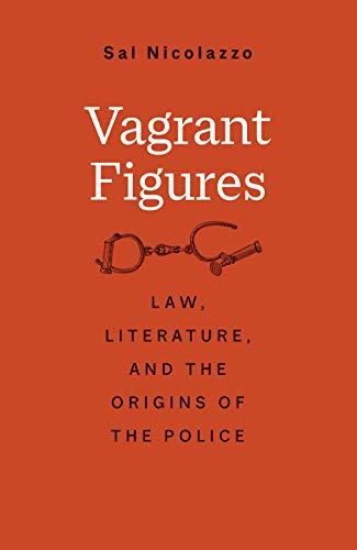 Book Vagrant Figures: Law, Literature, and the Origins of the Police (The Lewis Walpole Series in Eighteenth-Century Culture and History) free