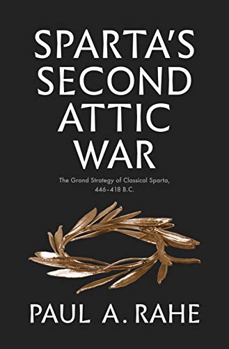 Book Sparta's Second Attic War: The Grand Strategy of Classical Sparta, 446-418 B.C. (Yale Library of Military History) free