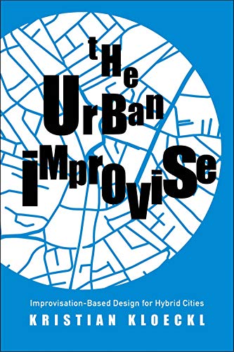 Book The Urban Improvise: Improvisation-Based Design for Hybrid Cities free