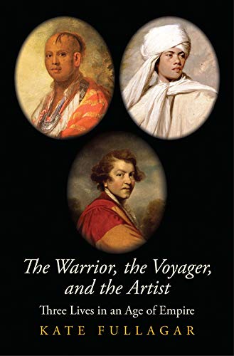 Book The Warrior, the Voyager, and the Artist: Three Lives in an Age of Empire (The Lewis Walpole Series in Eighteenth-Century Culture and History) free