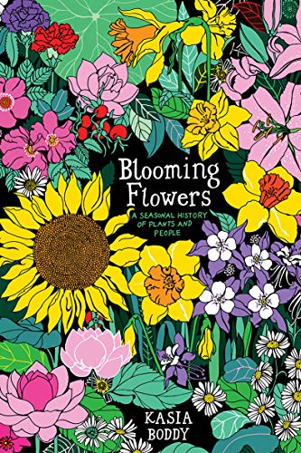 Book Blooming Flowers: A Seasonal History of Plants and People free