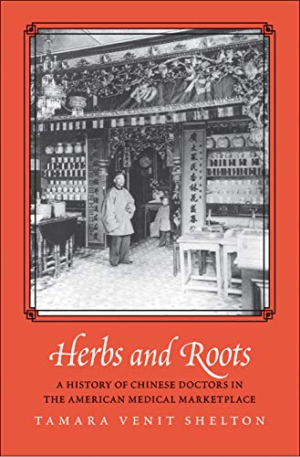 Book Herbs and Roots: A History of Chinese Doctors in the American Medical Marketplace free