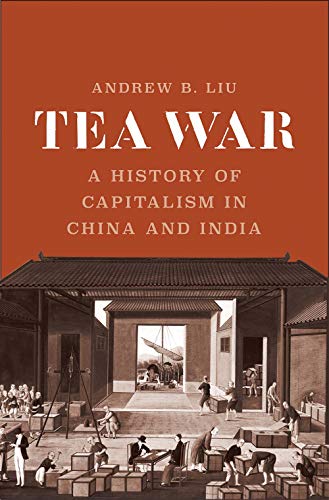 Book Tea War: A History of Capitalism in China and India free