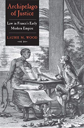 Book Archipelago of Justice: Law in France’s Early Modern Empire free