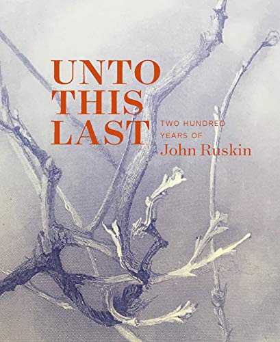 Book Unto This Last: Two Hundred Years of John Ruskin free