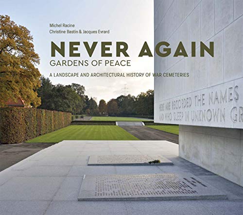 Book Never Again: Gardens of Peace: A Landscape and Architectural History of War Cemeteries (English and French Edition) free