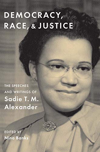 Book Democracy, Race, and Justice: The Speeches and Writings of Sadie T. M. Alexander free