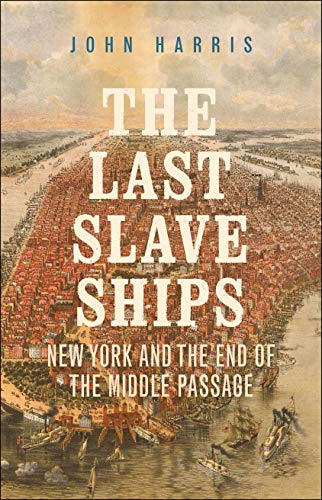 Book The Last Slave Ships: New York and the End of the Middle Passage free