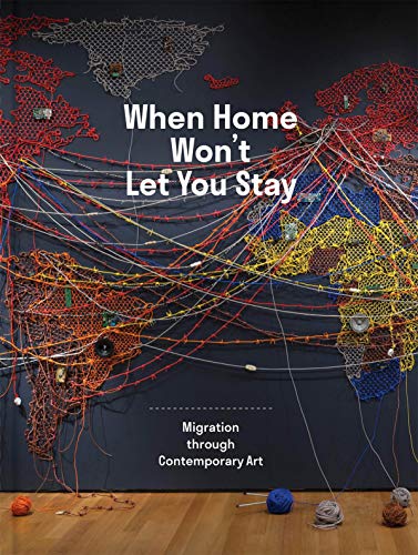 Book When Home Won’t Let You Stay: Migration through Contemporary Art free