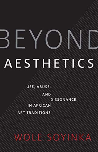 Book Beyond Aesthetics: Use, Abuse, and Dissonance in African Art Traditions (Richard D. Cohen Lectures on African & African American Art) free