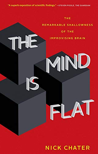 Book The Mind Is Flat: The Remarkable Shallowness of the Improvising Brain free