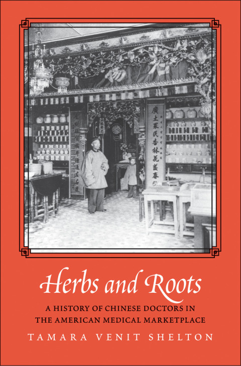 Book Herbs and Roots: A History of Chinese Doctors in the American Medical Marketplace free