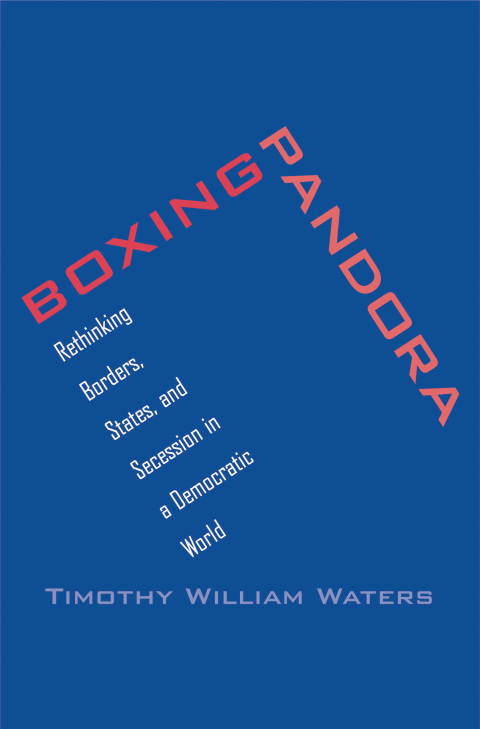 Book Boxing Pandora: Rethinking Borders, States, and Secession in a Democratic World free
