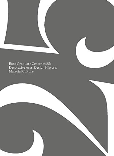 Book Bard Graduate Center at 25: Decorative Arts, Design History, Material Culture free