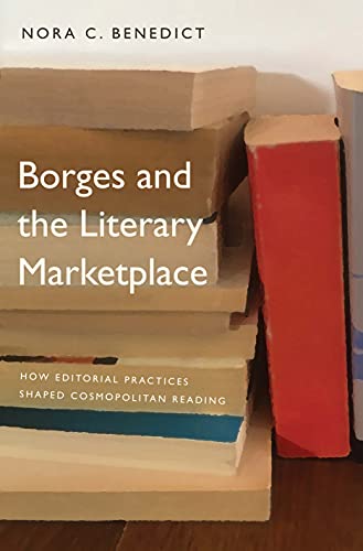 Book Borges and the Literary Marketplace: How Editorial Practices Shaped Cosmopolitan Reading free