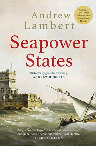 Book Seapower States: Maritime Culture, Continental Empires and the Conflict That Made the Modern World free