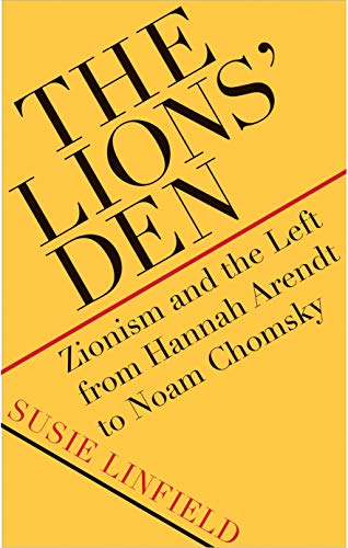 Book The Lions' Den: Zionism and the Left from Hannah Arendt to Noam Chomsky free