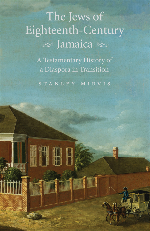 Book The Jews of Eighteenth-Century Jamaica: A Testamentary History of a Diaspora in Transition free
