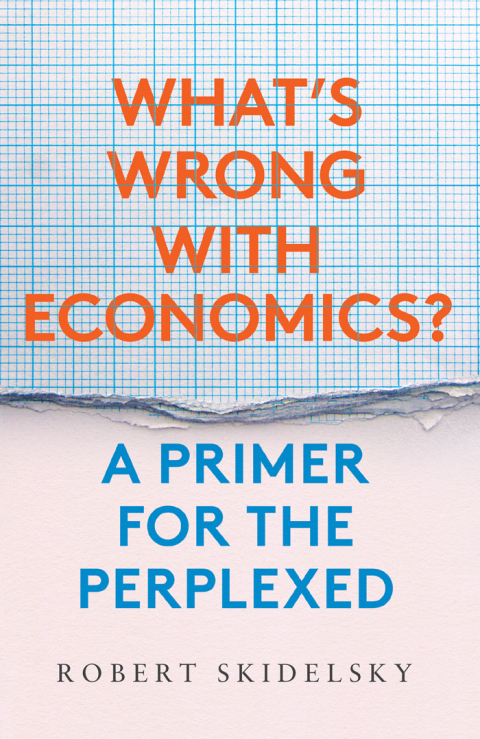 Book What’s Wrong with Economics?: A Primer for the Perplexed free Book What’s Wrong with Economics?: A Primer for the Perplexed free