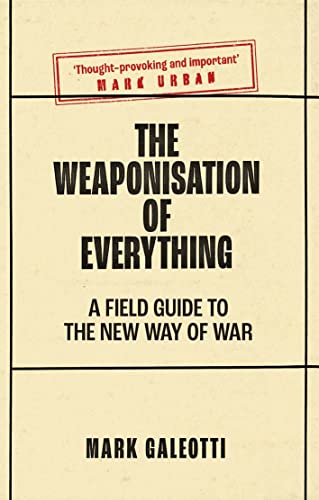 Book The Weaponisation of Everything: A Field Guide to the New Way of War free
