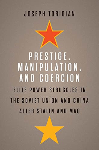 Book Prestige, Manipulation, and Coercion: Elite Power Struggles in the Soviet Union and China after Stalin and Mao free