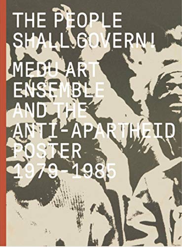 Book The People Shall Govern!: Medu Art Ensemble and the Anti-Apartheid Poster, 1979-1985 free