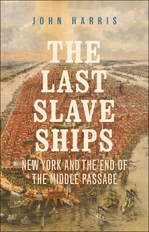 Book The Last Slave Ships: New York and the End of the Middle Passage free