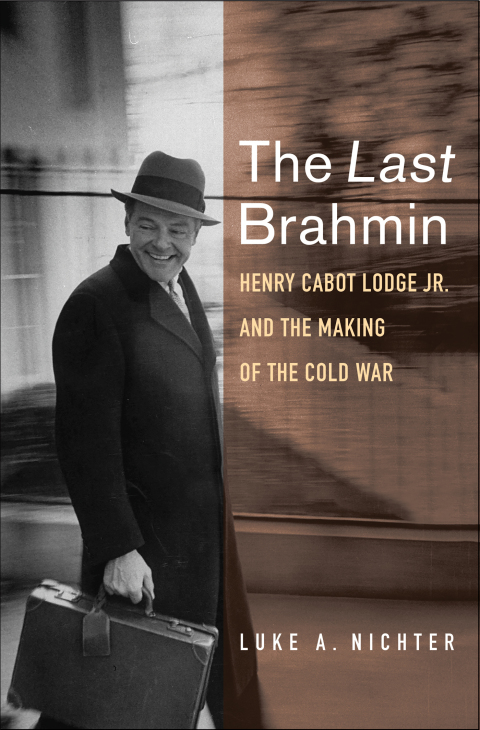 Book The Last Brahmin: Henry Cabot Lodge Jr. and the Making of the Cold War free