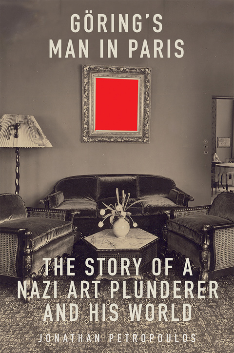 Book Goering’s Man in Paris: The Story of a Nazi Art Plunderer and His World free