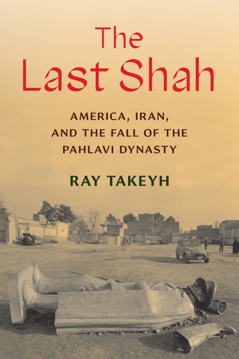 Book The Last Shah: America, Iran, and the Fall of the Pahlavi Dynasty (Council on Foreign Relations Books) free