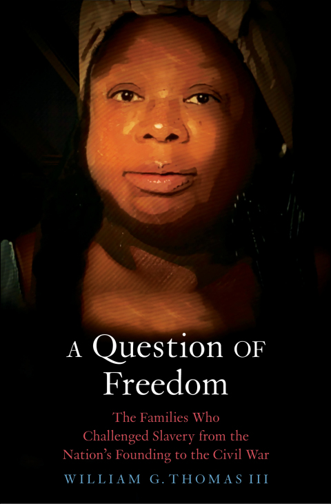 Book A Question of Freedom: The Families Who Challenged Slavery from the Nation’s Founding to the Civil War free