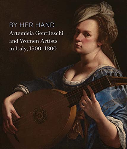 Book By Her Hand: Artemisia Gentileschi and Women Artists in Italy, 1500-1800 free