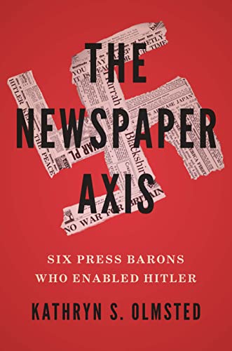 Book The Newspaper Axis: Six Press Barons Who Enabled Hitler free