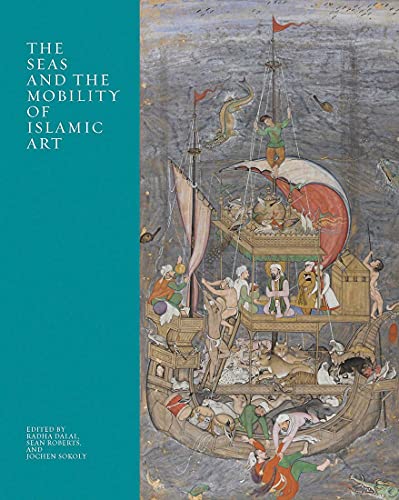 Book The Seas and the Mobility of Islamic Art (The Biennial Hamad bin Khalifa Symposium on Islamic Art) free