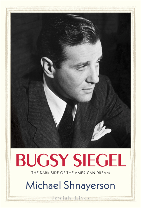 Book Bugsy Siegel: The Dark Side of the American Dream (Jewish Lives) free