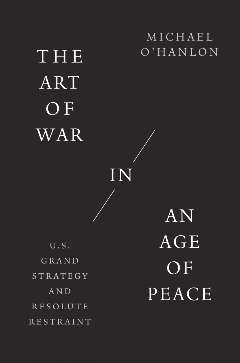 Book The Art of War in an Age of Peace: U.S. Grand Strategy and Resolute Restraint free