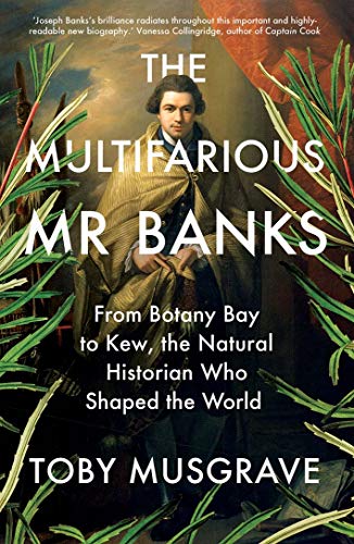 Book The Multifarious Mr. Banks: From Botany Bay to Kew, The Natural Historian Who Shaped the World free