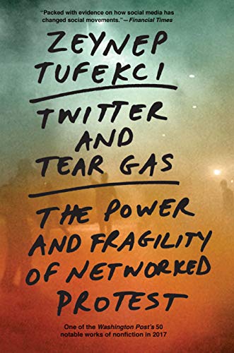 Book Twitter and Tear Gas: The Power and Fragility of Networked Protest free