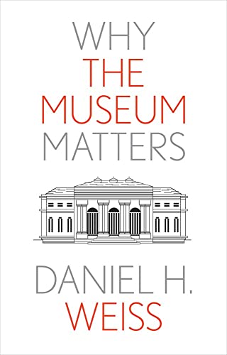 Book Why the Museum Matters (Why X Matters Series) free
