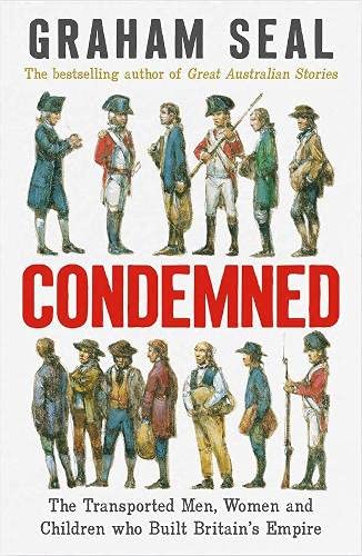 Book Condemned: The Transported Men, Women and Children Who Built Britain's Empire free