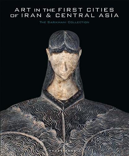 Book Art in the First Cities of Iran and Central Asia: The Sarikhani Collection free