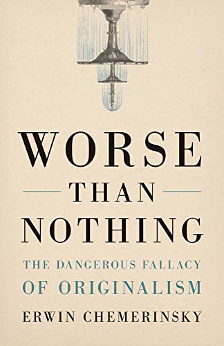 Book Worse Than Nothing: The Dangerous Fallacy of Originalism free