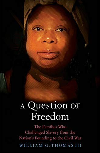 Book A Question of Freedom: The Families Who Challenged Slavery from the Nation's Founding to the Civil War free